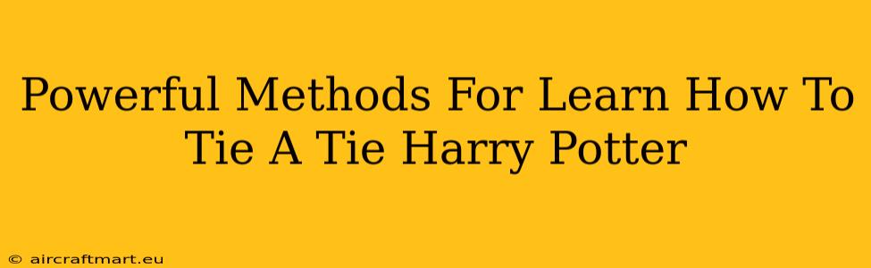 Powerful Methods For Learn How To Tie A Tie Harry Potter