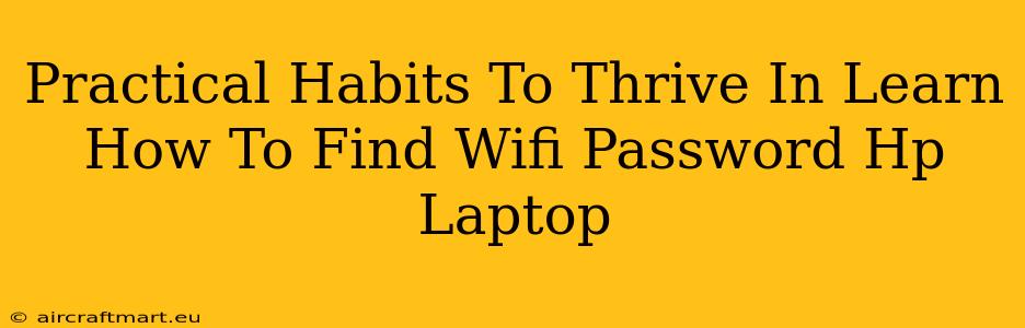 Practical Habits To Thrive In Learn How To Find Wifi Password Hp Laptop