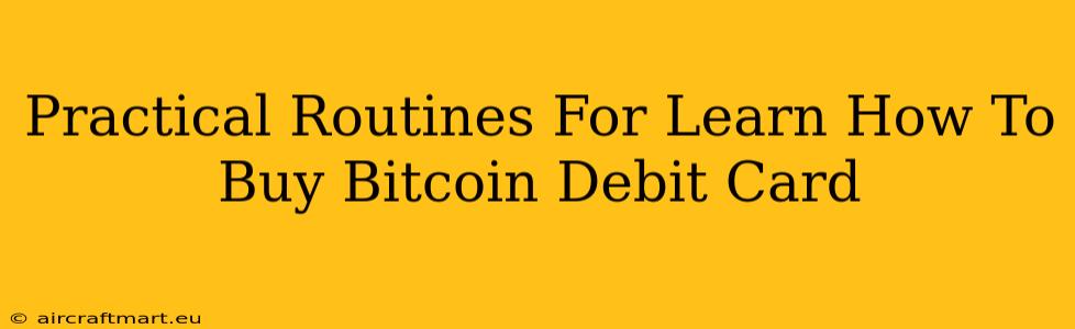 Practical Routines For Learn How To Buy Bitcoin Debit Card