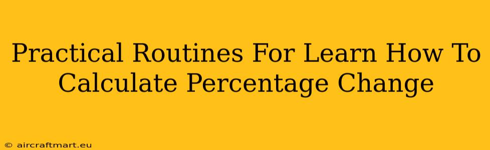 Practical Routines For Learn How To Calculate Percentage Change