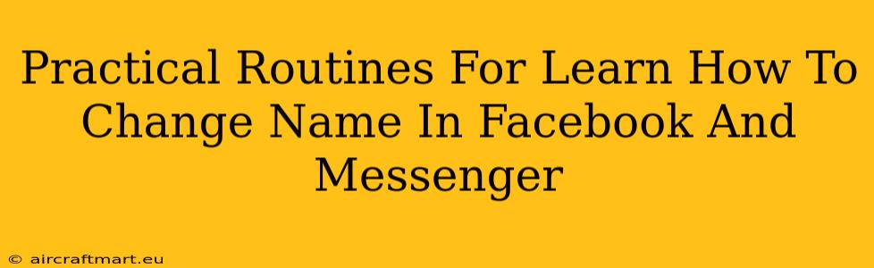 Practical Routines For Learn How To Change Name In Facebook And Messenger