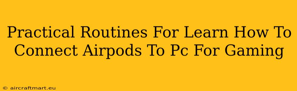 Practical Routines For Learn How To Connect Airpods To Pc For Gaming