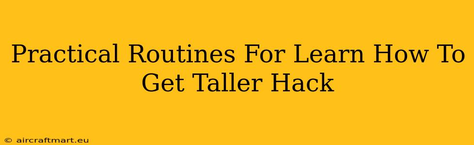 Practical Routines For Learn How To Get Taller Hack