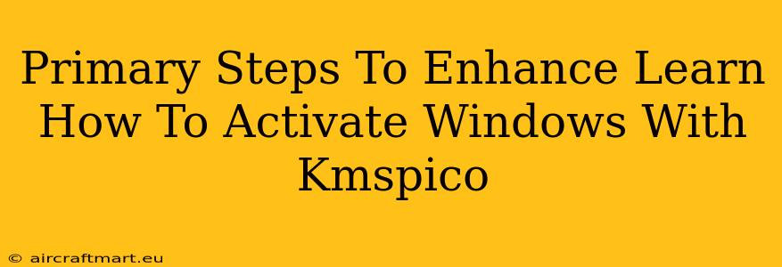 Primary Steps To Enhance Learn How To Activate Windows With Kmspico