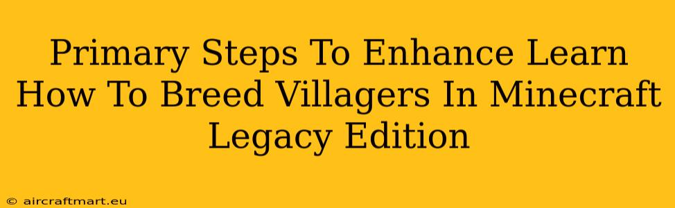 Primary Steps To Enhance Learn How To Breed Villagers In Minecraft Legacy Edition