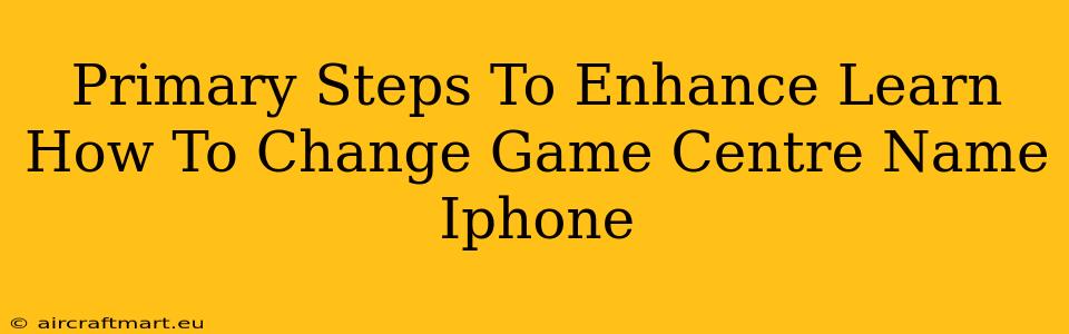 Primary Steps To Enhance Learn How To Change Game Centre Name Iphone