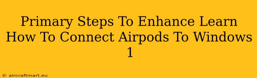 Primary Steps To Enhance Learn How To Connect Airpods To Windows 1