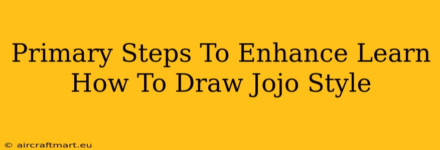 Primary Steps To Enhance Learn How To Draw Jojo Style