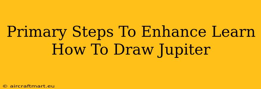 Primary Steps To Enhance Learn How To Draw Jupiter