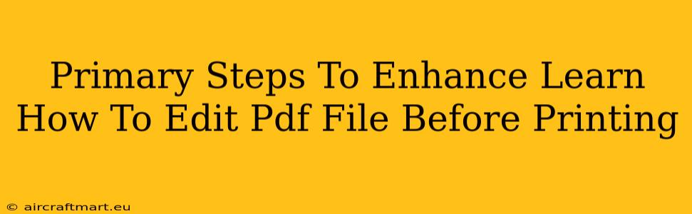 Primary Steps To Enhance Learn How To Edit Pdf File Before Printing