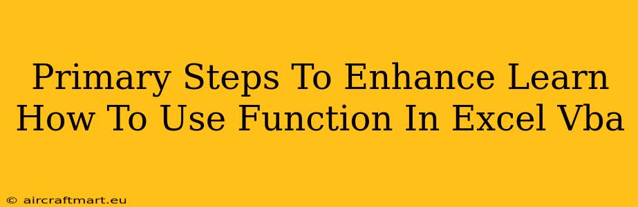 Primary Steps To Enhance Learn How To Use Function In Excel Vba