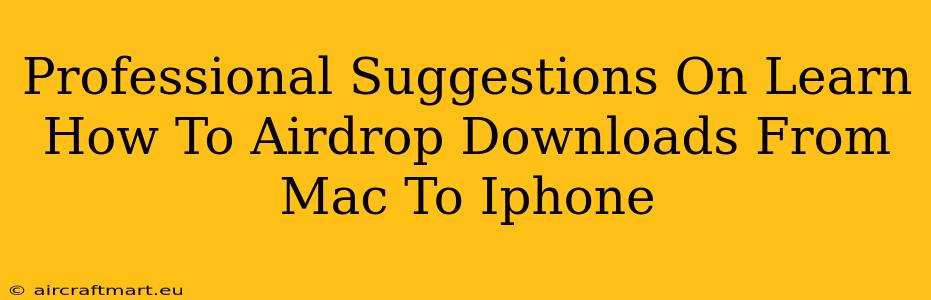 Professional Suggestions On Learn How To Airdrop Downloads From Mac To Iphone