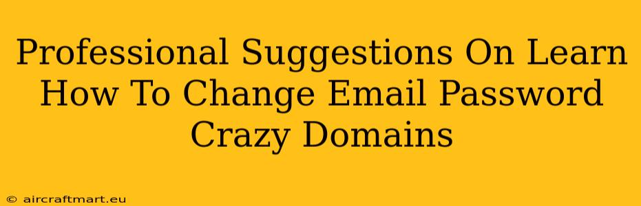 Professional Suggestions On Learn How To Change Email Password Crazy Domains