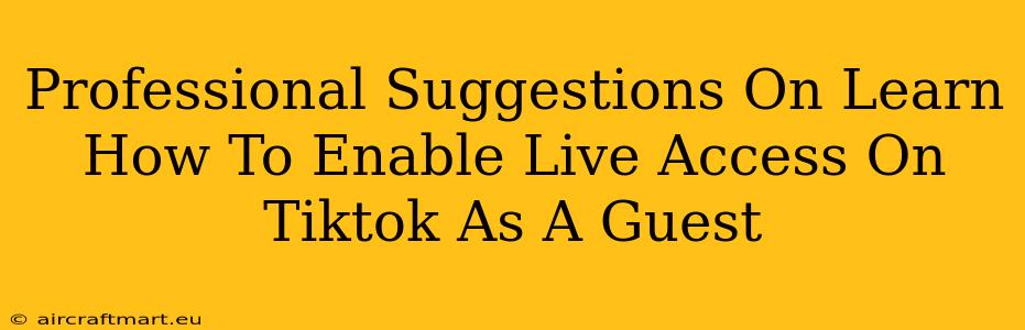 Professional Suggestions On Learn How To Enable Live Access On Tiktok As A Guest