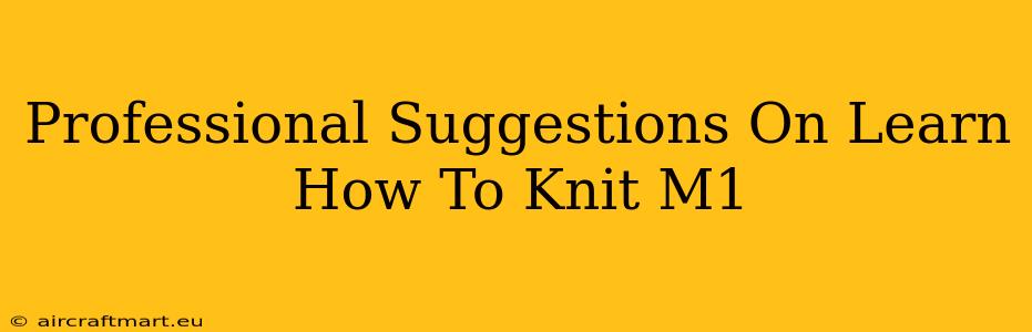 Professional Suggestions On Learn How To Knit M1