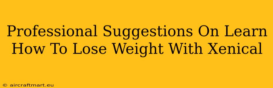 Professional Suggestions On Learn How To Lose Weight With Xenical