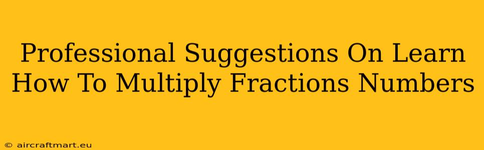 Professional Suggestions On Learn How To Multiply Fractions Numbers