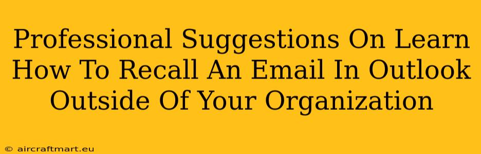 Professional Suggestions On Learn How To Recall An Email In Outlook Outside Of Your Organization