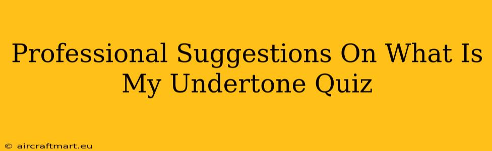 Professional Suggestions On What Is My Undertone Quiz