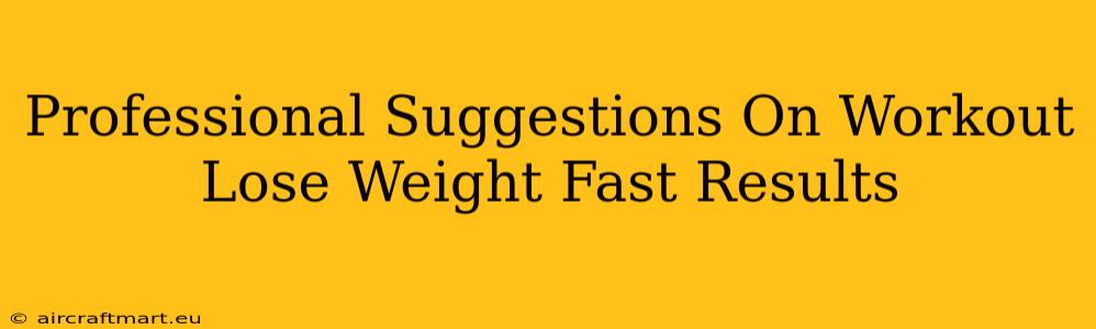 Professional Suggestions On Workout Lose Weight Fast Results