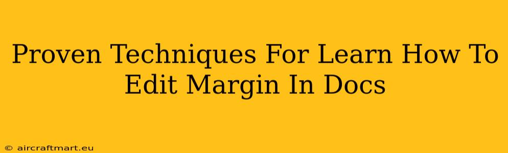 Proven Techniques For Learn How To Edit Margin In Docs