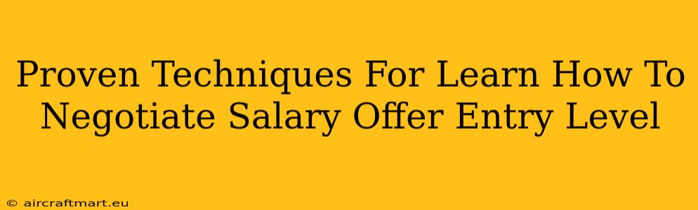 Proven Techniques For Learn How To Negotiate Salary Offer Entry Level