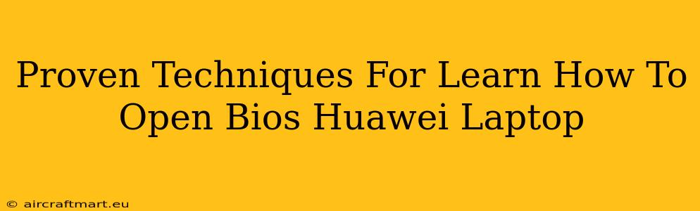 Proven Techniques For Learn How To Open Bios Huawei Laptop