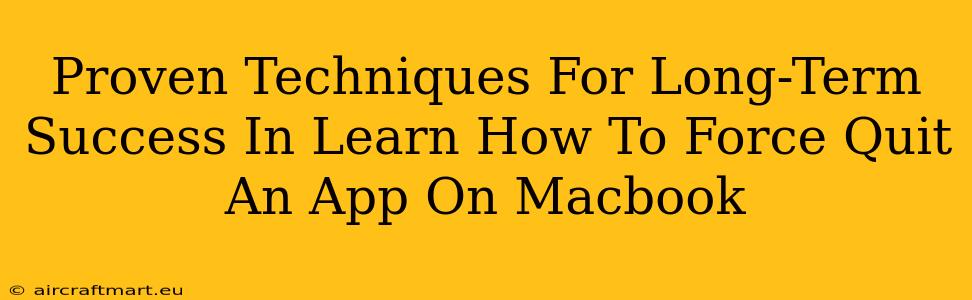 Proven Techniques For Long-Term Success In Learn How To Force Quit An App On Macbook