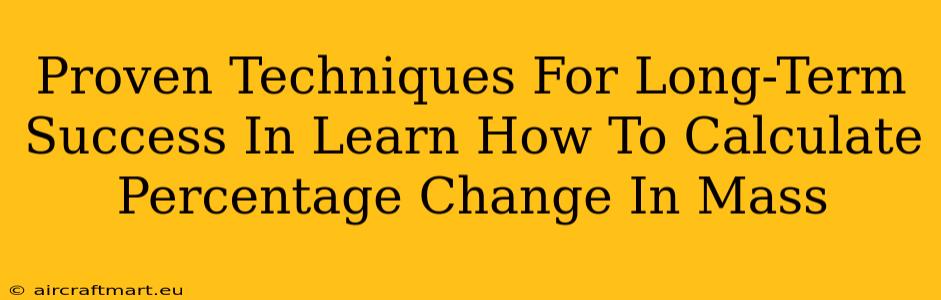 Proven Techniques For Long-Term Success In Learn How To Calculate Percentage Change In Mass