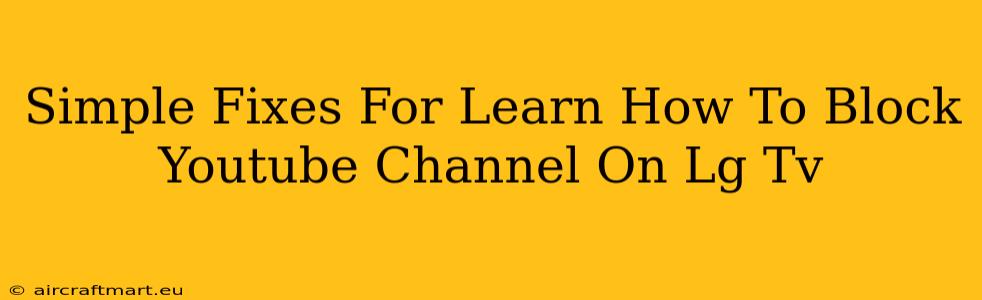 Simple Fixes For Learn How To Block Youtube Channel On Lg Tv