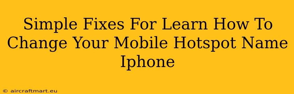 Simple Fixes For Learn How To Change Your Mobile Hotspot Name Iphone