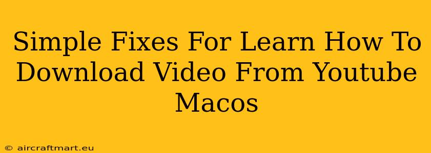 Simple Fixes For Learn How To Download Video From Youtube Macos