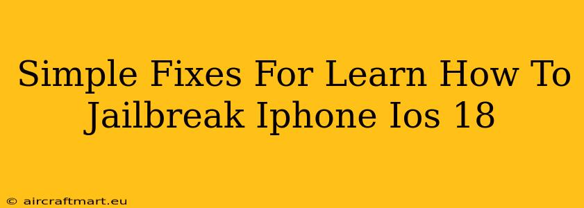 Simple Fixes For Learn How To Jailbreak Iphone Ios 18