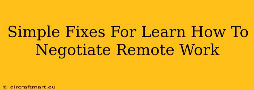 Simple Fixes For Learn How To Negotiate Remote Work