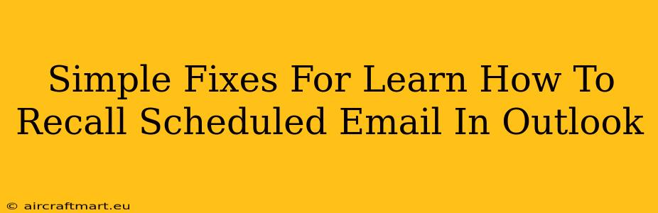 Simple Fixes For Learn How To Recall Scheduled Email In Outlook