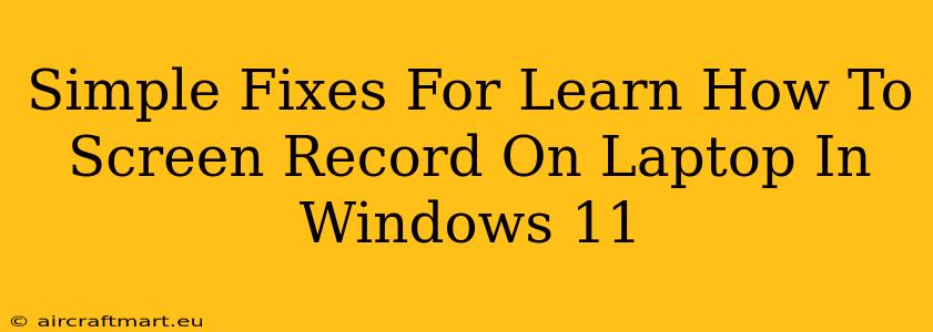 Simple Fixes For Learn How To Screen Record On Laptop In Windows 11