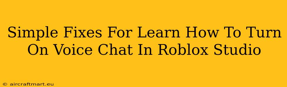 Simple Fixes For Learn How To Turn On Voice Chat In Roblox Studio