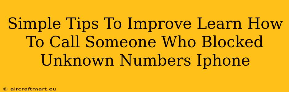 Simple Tips To Improve Learn How To Call Someone Who Blocked Unknown Numbers Iphone