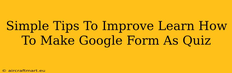 Simple Tips To Improve Learn How To Make Google Form As Quiz