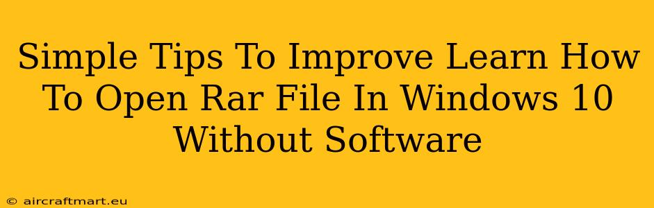 Simple Tips To Improve Learn How To Open Rar File In Windows 10 Without Software