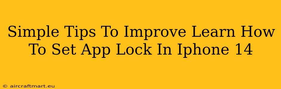 Simple Tips To Improve Learn How To Set App Lock In Iphone 14