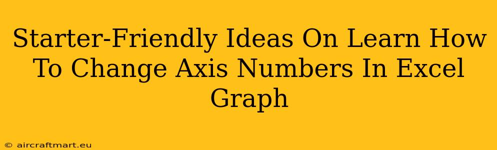 Starter-Friendly Ideas On Learn How To Change Axis Numbers In Excel Graph