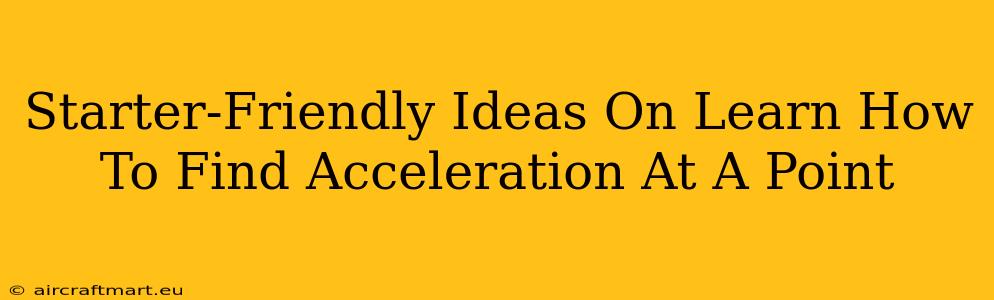 Starter-Friendly Ideas On Learn How To Find Acceleration At A Point