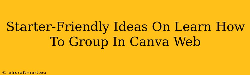 Starter-Friendly Ideas On Learn How To Group In Canva Web