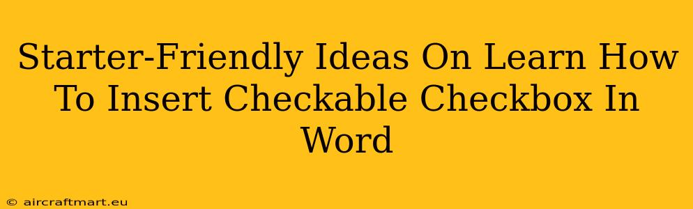 Starter-Friendly Ideas On Learn How To Insert Checkable Checkbox In Word