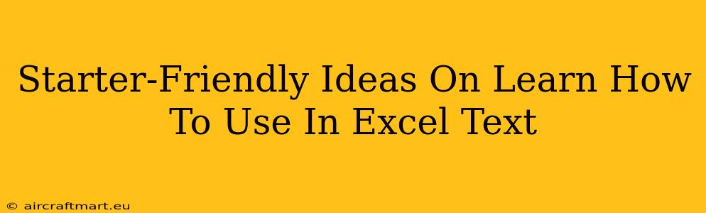 Starter-Friendly Ideas On Learn How To Use In Excel Text