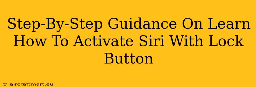 Step-By-Step Guidance On Learn How To Activate Siri With Lock Button