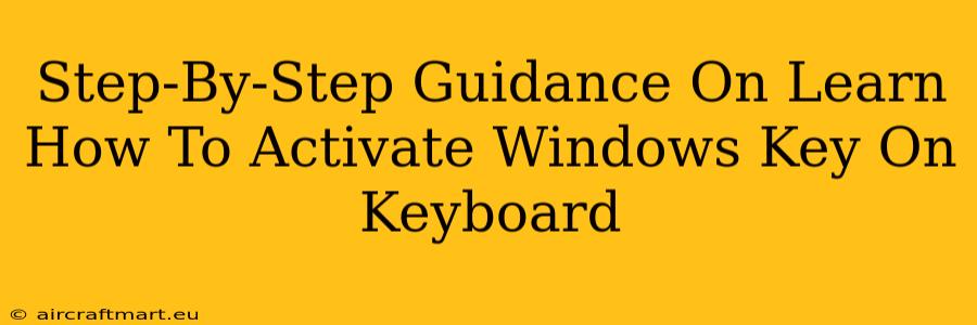 Step-By-Step Guidance On Learn How To Activate Windows Key On Keyboard