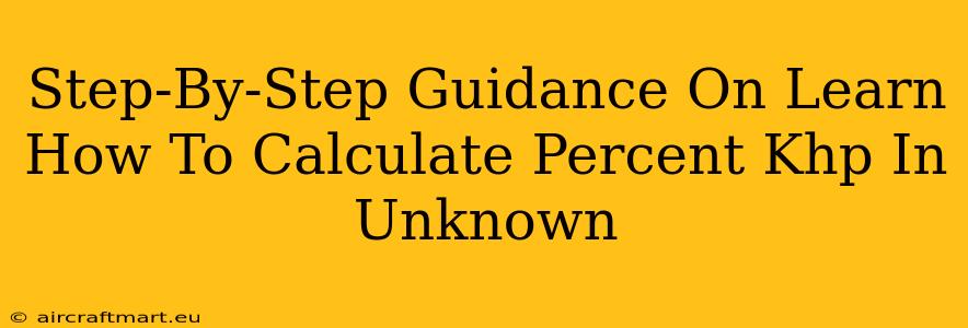 Step-By-Step Guidance On Learn How To Calculate Percent Khp In Unknown