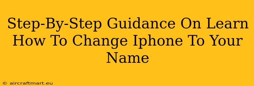 Step-By-Step Guidance On Learn How To Change Iphone To Your Name